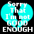 A cyan heart-shaped icon with white text reading "Sorry That I'm not GOOD ENOUGH" on a black background, showing pixelated animation changes.
