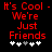 Red pixelated text on black background reads "It's Cool - We're Just Friends" with five white and gray plus signs below, showing different sign positions