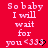 Red background with white text reading "So baby I will wait for you <333" repeated in a pattern, some instances of the heart symbol showing partial or full animation
