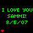 Green text on black background reads 'I LOVE YOU I LOVE YOU I LOVE YOU SAMMI! 8/5/07' with red heart symbols varying in quantity per section.