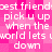 Pixelated pink background with repeated white text reading 'best friends pick u up when the world lets u down' in a pattern