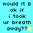 Pixelated text reads 'would it b ok if i took ur breath away??' with a star symbol on blue and yellow backgrounds.