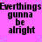 A static image with a bright pink background, scattered light blue dots, and repeated black text reading "Everthings genna be alright" in three