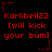 Red pixelated text on black background reads 'Karlibell22 [will kick your bum]' with red star and dotted line decorations, repeated in a pattern
