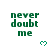 Green pixelated text "never doubt me" with small green heart symbols on white background, showing animation changes in heart shapes across frames.
