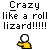 Pixelated text reads 'Crazy like a roll lizard!!!!!!' above a yellow-shirted figure with white head, showing two distinct arm poses against gray background.