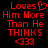 Red pixelated text on black background reads 'Loves Him More Than He THINKS <333' with a heart symbol replacing the letter O in Loves.
