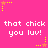Pixelated pink background with repeated white text 'that chick you luv!' and yellow/orange starburst corner decorations.