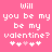 Pixelated text on pink background reads 'Will you be my valentine?' with heart symbols below, two identical versions side-by-side.