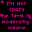 Pixelated text in bright pink on black background repeats 'I'M NOT CRAZY' and 'the term is moderately insane' with scattered pink stars.