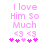 Pixelated pink text reads 'I love Him So Much' with two heart symbols and four star-like shapes below, displayed in a static image.