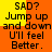 Animated text repeats 'SAD? Jump up and down U'll feel Better.' on alternating orange and yellow backgrounds.