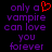 Purple pixelated text on black background reads 'only a vampire can love you forever' with a red heart symbol replacing 'a' in the first line.