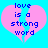 Two identical pixelated heart shapes with blue text reading 'love is a strong word' on a cyan background.