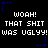 Black background with white pixelated text repeating 'WOAH! THAT SHIT WAS UGLY!' and blue star-shaped pixel decorations.