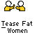 Pixelated animation of two figures in yellow shirts and white heads interacting with purple objects against gray background, text "Tease Fat Women" below.