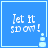Blue square with white text 'Let it snow!' and a small pixelated snowman icon, displayed in four positions