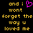 Yellow pixelated text on black background with a pink heart symbol replacing 'love' in the phrase 'and i love and i wont forget the way u loved me'