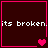 Dark red background with pink borders and white text reading 'its broken.' Four heart symbols change from single to double to double to single across frames.