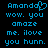 Blue pixelated text on black background reads 'Amanda' with a heart symbol replacing the 'a', followed by 'wow. you amaze me. ilove you hunn.'