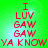 Red pixelated text on a green background reads 'I LUV GAW GAW YA KNOW' in four identical arranged in a