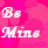 Pink background with white cursive text 'Be Mine' and a small heart symbol in the top-right corner.