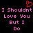 Red pixelated heart symbol above pink text reading "I Shouldnt I Shouldnt Love You But I Do" on black background.
