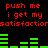 Red text repeats 'push me i get my satisfactionsatisfaction' over green audio waveforms on a black background.