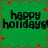 Green background with red star-like shapes and repeated black text 'happy holidays' in pixelated font.