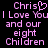 Pixelated pink text on black background reads 'Chris' with a heart symbol replacing the 'i', followed by 'I Love You and our eight Children'.