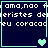Pixelated text in Portuguese reads "ama,não feresistes de eu coracao" across four with light green borders and heart symbols changing from single to double