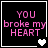Four black square with pink text "YOU broke my HEART" and white heart symbols changing from solid to broken across frames