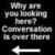 Black background with white text and arrow, displaying 'Why are you looking here? Conversation is over there' repeated twice in a