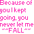 Pixelated text in pink reads "Because of you I kept going, you never let me ~~~FALL~~~" with repeated lines below and colored hearts changing across frames.