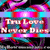 Animated icon with pink and blue swirling background, text 'Tru Love Never Dies' in light brown font over a purple circular shape.