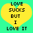Yellow heart-shaped icon with black text on cyan background, displaying 'LOVE SUCKS BUT I LOVE IT' in pixelated font.