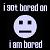 Pixelated text reads 'i got bored on' above a neutral face emoji and 'i am bored' below on a black background.