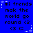 Blue background with black text reading "mi frends mak the world go round <3" and a star-and-dot border animation.