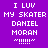 Pixelated text on purple and black backgrounds reads "I LUV MY SKATER DANIEL MORAN ~!!!!~" with exclamation marks below the tilde.