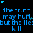 Blue pixelated text on black background repeats 'the truth may hurt but the lie kill' with scattered blue stars, one gray rectangle in bottom-right corner.