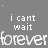 Animated text repeats 'i cant wait' above and below a scrolling 'forever' phrase on gray background.