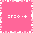 A static pink square icon with a white pixelated border and four instances of the word 'brooke' in lowercase white text arranged symmetrically.