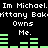 Pixelated text repeats 'Im Michael. Im Michael.' with 'Mittany Bak' and 'Owns Me.' below, accompanied by green bar graphs on black background.