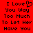 Red background with black pixelated text reading "I Love You Way Too Much To Let Her Have You" in two identical , one with a heart symbol replacing the 'o' in 'Love'