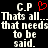 Static pixel art displays 'C.P' with red heart symbol above, repeated text reading 'Thats all... that needs to be said.' in white blocky font on black background.