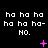 Pixelated text repeats 'ha ha ha' and 'ha ha ha-NO.' in white on black, with pink star-like symbols scattered across the frame.