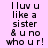 Pixelated text on a light purple background reads 'I luv u like a sister & u no who ur!' with black characters and slight pixelation.