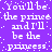 Static pixel art with purple background and white text repeating 'You'll be the prince and I'll be the princess' in a pattern