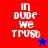 Four display "IN DUDE WE TRUST" text with a star symbol; red and blue backgrounds alternate between top-left, bottom-right, and bottom-left