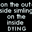 Pixelated text displays 'on the out-on the outside simlingside simling on the inside DYING' in white against black background with repeated phrases.